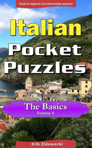 Title: Italian Pocket Puzzles - The Basics - Volume 4: A collection of puzzles and quizzes to aid your language learning, Author: Erik Zidowecki