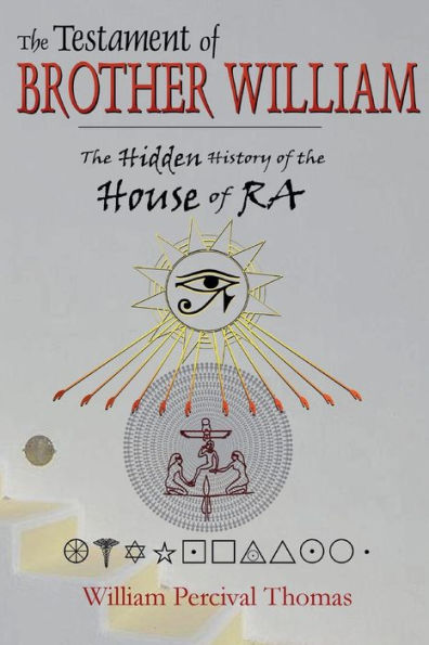 The Testament of Brother William: The Hidden History of the House of RA Book 1