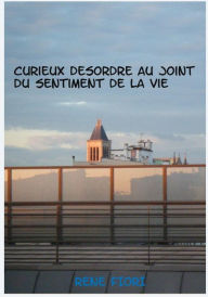 Title: Curieux desordre au joint du sentiment de la vie: Notre autisme, nos robots, notre delire - Ecce homo augmentatus, Author: Rene Fiori