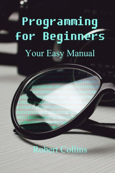 Programming for Beginners: Your Easy Manual