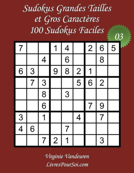 Sudokus Grandes Tailles et Gros Caractères - Niveau Facile - N°3: 100 Sudokus Faciles - Grands Caractères : 36 points