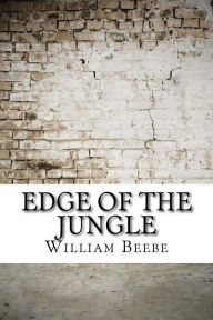 Title: Edge of the Jungle, Author: William Beebe