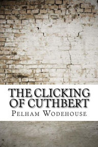 Title: The Clicking of Cuthbert, Author: P. G. Wodehouse