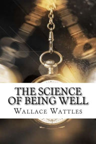 Title: The Science of Being Well, Author: Wallace Delois Wattles