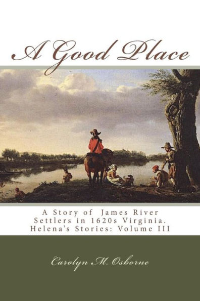A Good Place: A Story of James River Settlers in 1620s Virginia