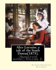 Title: Alice Lorraine, a tale of the South Downs(1875).in three volume By: Richard Doddridge Blackmore: (Sensation novel) Volume 2., Author: R. D. Blackmore