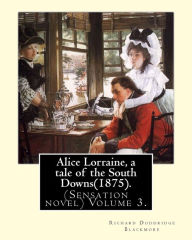 Title: Alice Lorraine, a tale of the South Downs(1875).in three volume By: Richard Doddridge Blackmore: (Sensation novel) Volume 3., Author: R. D. Blackmore