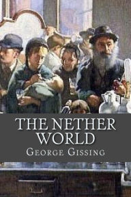 Title: The Nether World, Author: George Gissing