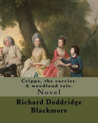Title: Cripps, the carrier. A woodland tale. By: Richard Doddridge Blackmore: Cripps the Carrier: a woodland tale, is a novel by Richard Doddridge Blackmore, author of Lorna Doone. It was first published in 1876 and is set in the then rural area of Headington ju, Author: R. D. Blackmore