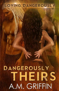 Title: Dangerously Theirs, Author: A.M. Griffin
