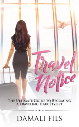 Travel Notice The Ultimate Guide To Becoming A Traveling Hair