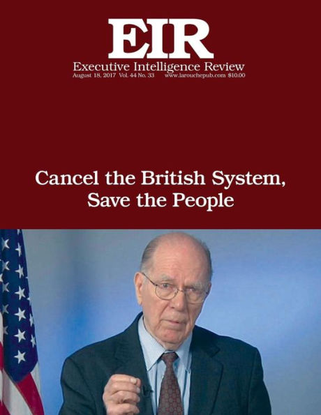 Cancel the British System, Save the People: Executive Intelligence Review; Volume 44, Issue 33