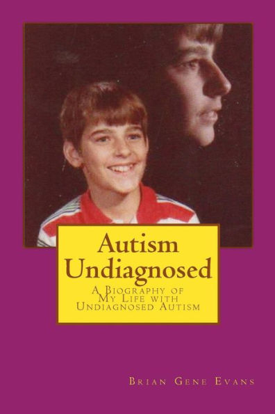 Autism Undiagnosed: A Biography of My Life with Undiagnosed Autism by ...