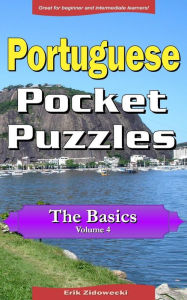 Title: Portuguese Pocket Puzzles - The Basics - Volume 4: A collection of puzzles and quizzes to aid your language learning, Author: Erik Zidowecki