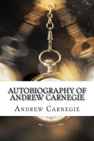 Title: Autobiography of Andrew Carnegie, Author: Andrew Carnegie