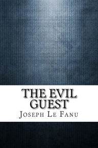 Title: The Evil Guest, Author: Joseph Sheridan Le Fanu