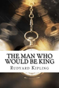 Title: The Man Who Would Be King, Author: Rudyard Kipling