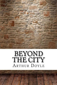 Title: Beyond the City, Author: Arthur Conan Doyle