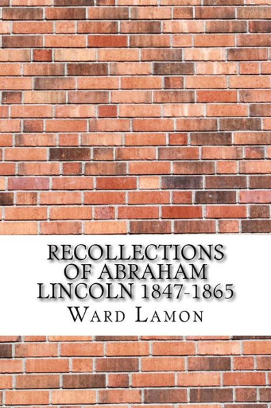 Recollections of Abraham Lincoln 1847-1865