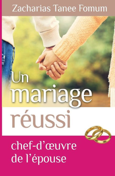 Un Mariage Rï¿½ussi: Le Chef D'oeuvre de L'epouse