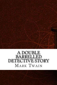 Title: A Double Barrelled Detective Story, Author: Mark Twain