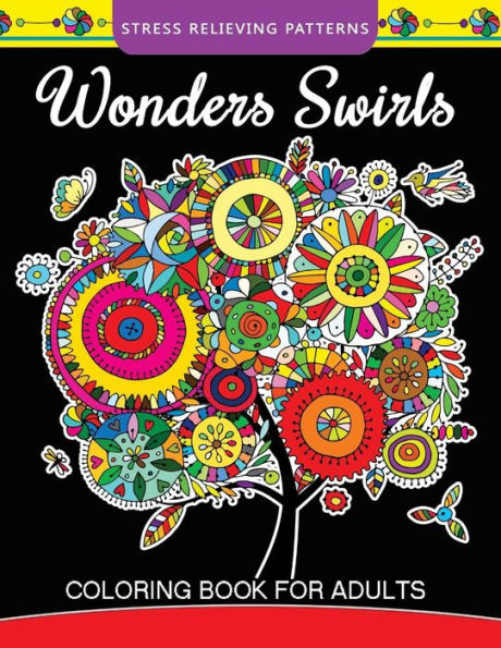 Wonders Swirls Coloring Book For Adults: Stress Relieving Patterns and Relaxing Pattern Coloring for Grown-Ups