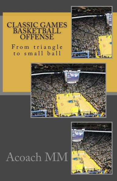 Classic games basketball offense: From triangle to small ball