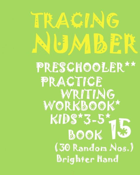 "*"tracing*number: PRESCHOOLERS PRACTICE Writing WORKBOOK, KIDS AGES 3-5*BOOK 15*: "*"TRACING*NUMBER: PRESCHOOLERS PRACTICE Writing WORKBOOK, FOR KIDS AGES 3-5*BOOK 15*