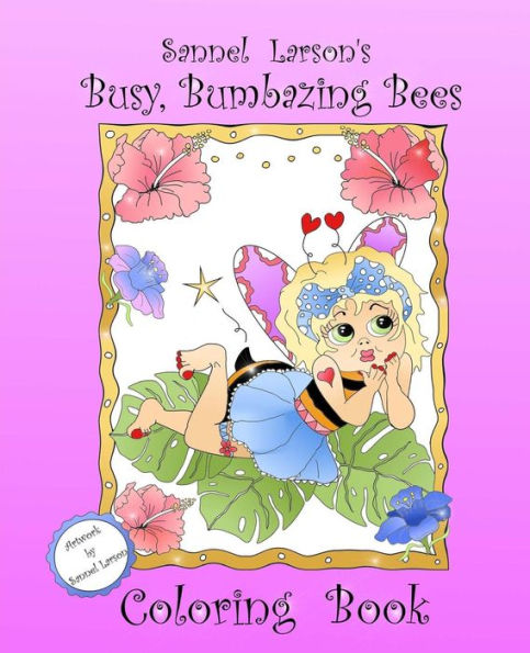 Busy, Bumbazing Bees Coloring Book: Sannel Larson's My Whimsical Bees
