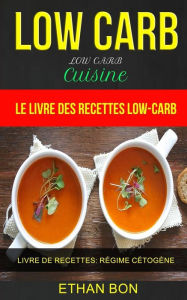 Title: Low Carb: Low Carb Cuisine: Le livre des recettes low-carb (Livre De Recettes: Régime Cétogène), Author: Ethan Bon