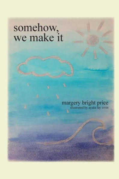 Somehow, we make it: poetry and prose about leaves, love, and life in general