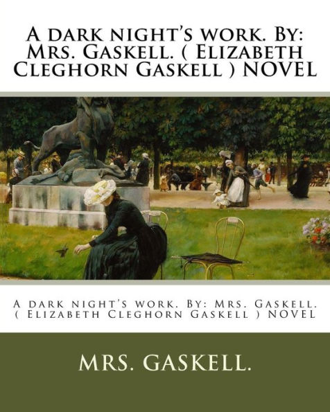 A dark night's work. By: Mrs. Gaskell. ( Elizabeth Cleghorn Gaskell ) NOVEL