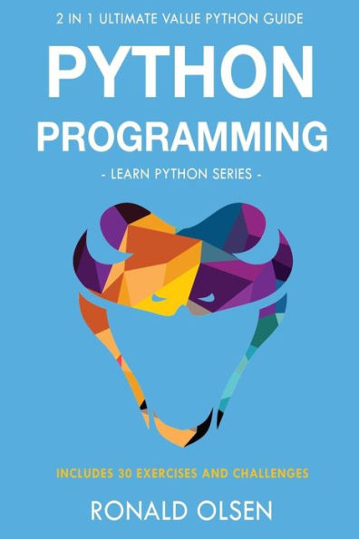 Python Programming: : 2 in 1 Ultimate Value Python Guide (Learn Python Series). 30 Exercises and Challenges INCLUDED!