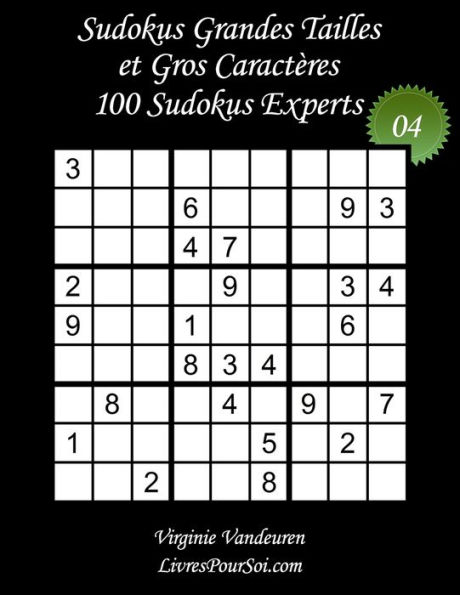 Sudokus Grandes Tailles et Gros Caractères - Niveau Expert - N°4: 100 Sudokus Experts - Grands Caractères : 36 points