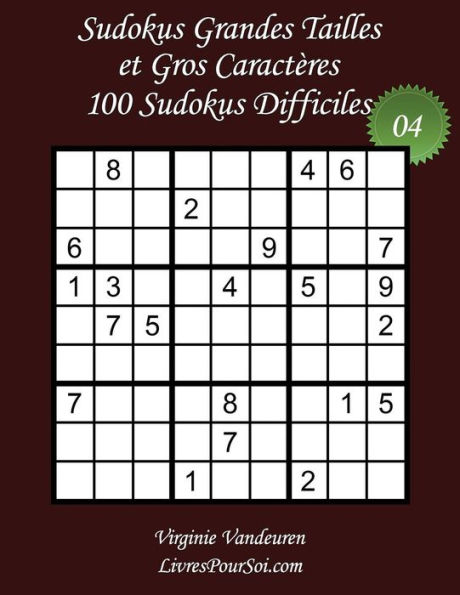 Sudokus Grandes Tailles et Gros Caractères - Niveau Difficile - N°4: 100 Sudokus Difficiles - Grands Caractères : 36 points
