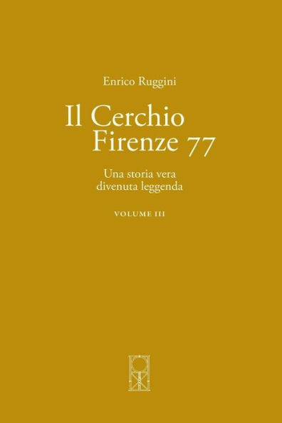 Il Cerchio Firenze 77 Volume III: Una storia vera divenuta leggenda
