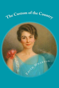 Title: The Custom of the Country, Author: Edith Wharton