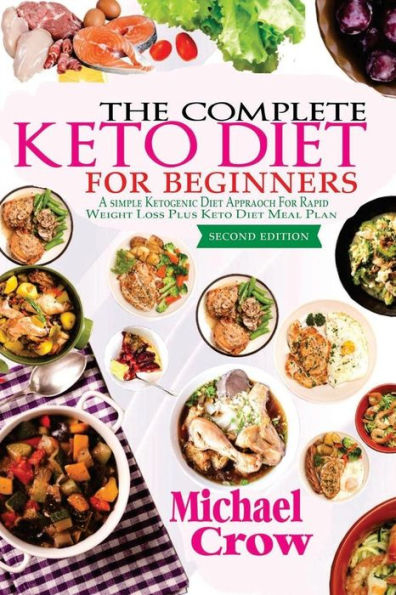 The Complete Keto Diet for Beginners: A Simple Ketogenic Approach Rapid Weight loss Plus Meal Plan (2nd Edition)