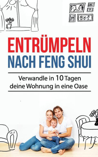 Entrümpeln nach Feng Shui: Verwandle in 10 Tagen deine Wohnung in eine Oase