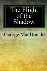 Title: The Flight of the Shadow, Author: George MacDonald