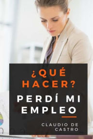 Title: ï¿½Quï¿½ hacer? Perdï¿½ mi empleo: Cï¿½mo superar ese difï¿½cil momento, Author: Claudio De Castro