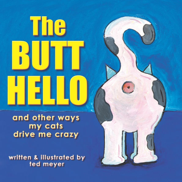 The Butt Hello: and other ways my cats drive me crazy