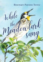 While the Meadowlark Sang: An Anthology of Poetry and Memoirs