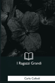 Title: I Ragazzi Grandi, Author: Carlo Collodi