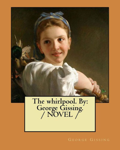 The whirlpool. By: George Gissing. / NOVEL /