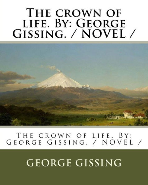 The crown of life. By: George Gissing. / NOVEL /