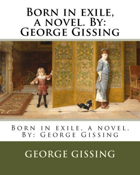 Born in exile, a novel. By: George Gissing