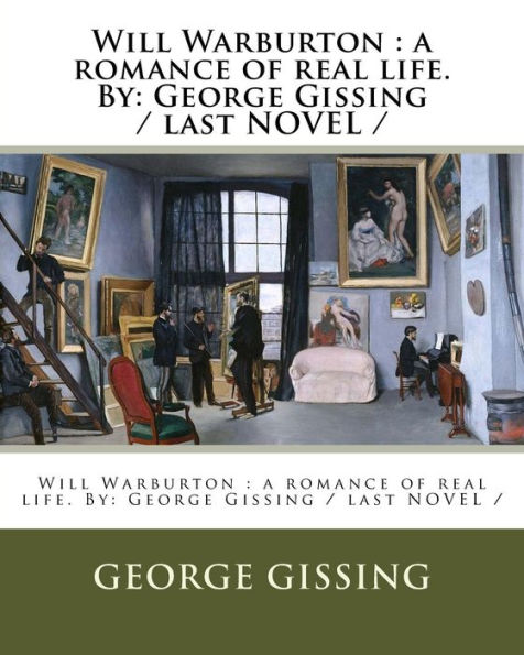 Will Warburton: a romance of real life. By: George Gissing / last NOVEL /