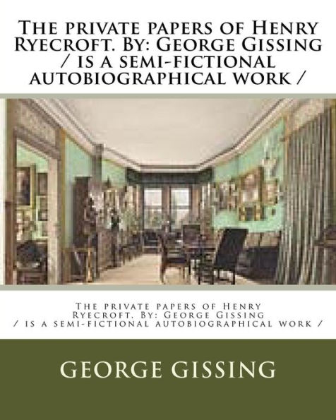The private papers of Henry Ryecroft. By: George Gissing / is a semi-fictional autobiographical work /