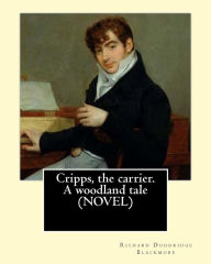 Title: Cripps, the carrier. A woodland tale (NOVEL) By: Richard Doddridge Blackmore: The story is set in the 1830s in rural Oxfordshire. The main thread of the narrative follows the fortunes or misfortunes of Grace Oglander, the daughter of an Oxfordshire Squire, Author: R. D. Blackmore